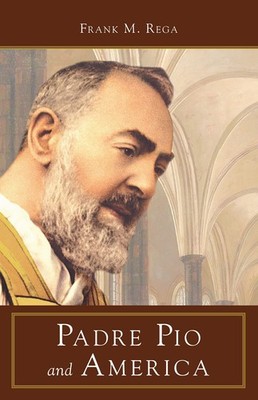 Padre Pio and America - paperback Rega, Frank M.