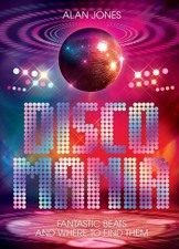 Discomania: Fantastic Beats And Where To Find Them by Alan Jones Hardcover Book