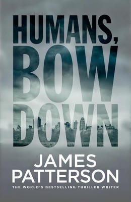 Humans, Bow Down | James Patterson | 2017