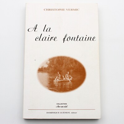 Christophe Vermic - A la Claire Fontaine - Ed. Domique Guéniot 2002