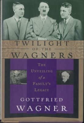Twilight of the Wagners - Unveiling of a Family's Legacy ; Gottfried Wagner - HC