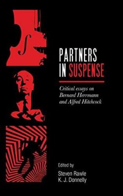 Partners in suspense: Critical essays on Bernard Herrmann and