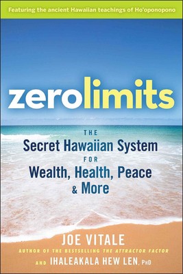 Zero Limits: The Secret Hawaiian System for Wealth, Health, Peace, and More ...