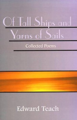 Of Tall Ships and Yarns of Sails: Collected Poems by Edward Teach (English) Pape
