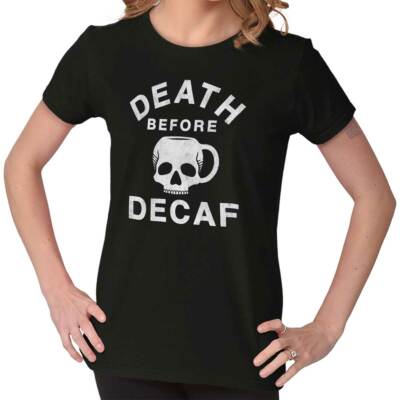Funny Coffee Joke Death Before Decaf Skull Womens Top Junior Graphic Tee
