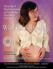Wise Childbearing, What You'll Want to Know as You Make Your Birth Choices by...