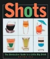 Shots, The Diminutive Guide to a Little Big Drink - Hardcover - GOOD