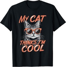 My Cat Thinks I m Cool Sunglasses Cat Lover Cat Owner Tee Gift Unisex T-Shirt