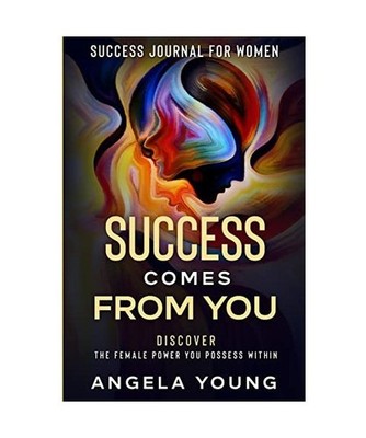 Success Journal For Women: Success Comes From You - Discover The Female Power Yo