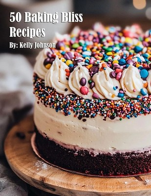 50 Baking Bliss Recipes Kelly Johnson Taschenbuch Englisch 2025 Marick Booster
