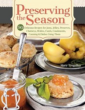 Preserving the Season: 90 Delicious Recipes for Jams, Jellies, P