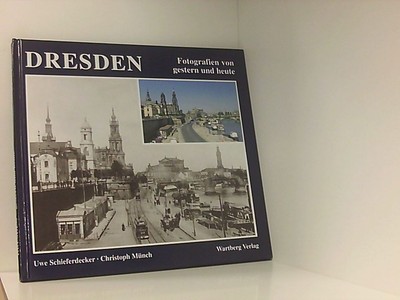 Dresden: Ein Stadtbild im Wandel. Fotografien von gestern und heute ein Stadtbil