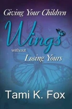 Giving Your Children Wings Without Losing Yours - Paperback - GOOD