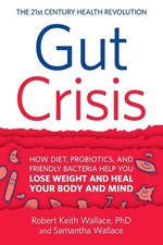 Gut Crisis: How Diet, Probiotics, and Friendly Bacteria Help You Lose Weight...
