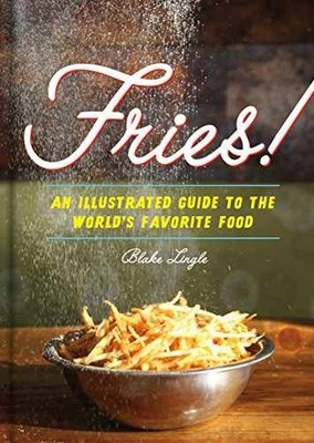 Fries!: An Illustrated Guide to the - Hardcover, by Lingle Blake - Very Good