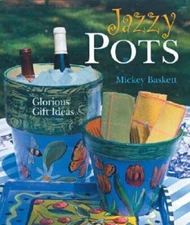 Jazzy Pots: Glorious Gift Ideas - Hardcover By Baskett, Mickey - VERY GOOD