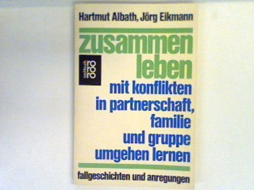 Zusammen leben : mit Konflikten in Partnerschaft, Familie und Gruppen umgehen le