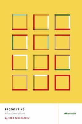 Prototyping: A Practitioner's Guide - Zaki Warfel, Todd