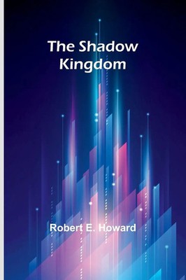The shadow kingdom | Robert E. Howard | Taschenbuch | Englisch | 2023
