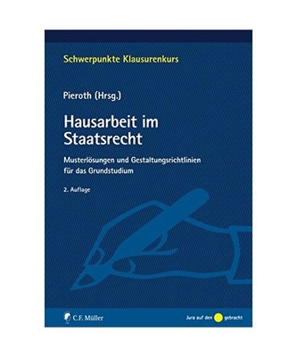 Hausarbeit im Staatsrecht: Musterlösungen und Gestaltungsrichtlinien für das G