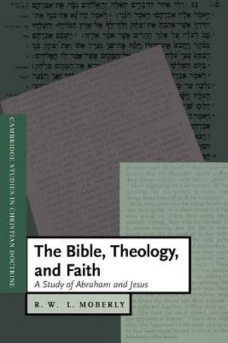 The Bible, Theology, and Faith A Study of Abraham and Jesus Moberly Paperback