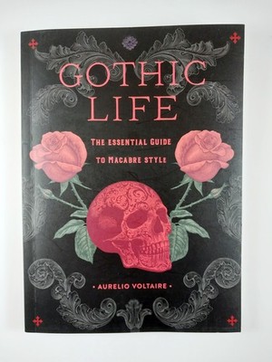 Gothic Life : Essential Guide to Macabre Style by Aurelio Voltaire (2024, TPB)