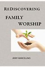 Rediscovering Family Worship by Marcellino, Jerry