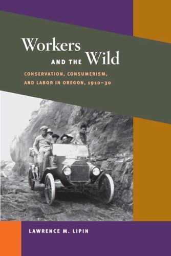 Working Class in American History Ser.: Workers and the Wild : Conservation, ...