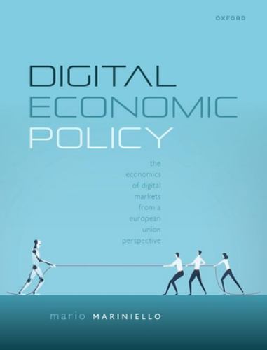 Digital Economic Policy : The Economics of Digital Markets from a European ...