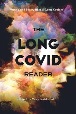 The Long COVID Reader: Writing and Poetry from 45 Long Haulers by Mary Ladd Pape