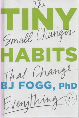 Tiny Habits The Small Changes That Change Everything