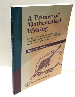 A Primer of Mathematical Writing: Steven G Krantz American Mathematical Society
