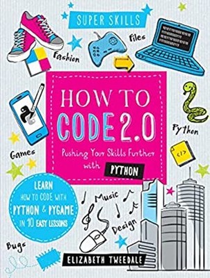 How to Code 2. 0 : Learn How to Code with Python and Pygame in 10