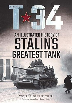 T-34: An Illustrated History of Stalin's Greatest Tank by Wolfgang Fleischer NE