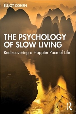 The Psychology of Slow Living: Rediscovering a Happier Pace of Life (Paperback o