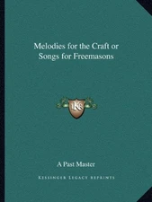 MELODIES FOR THE CRAFT OR SONGS FOR FREEMASONS By A Past Master **BRAND NEW**
