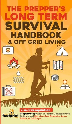 Small Footprint Press | The Prepper's Long-Term Survival Handbook & Off Grid...