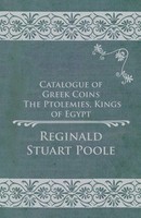 Reginald Stuart Poole | Catalogue Of Greek Coins - The Ptolemies, Kings Of Egypt