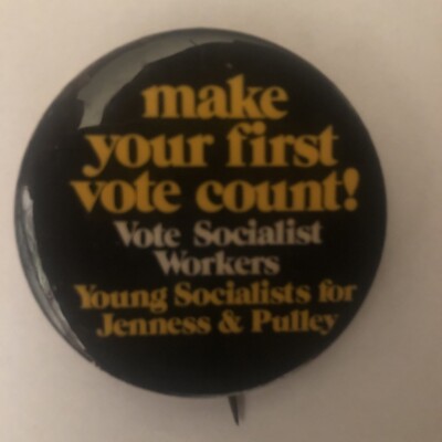 Make Your First Vote Count! Socialist Workers Jenness & Pulley  1 3/4'' pinback
