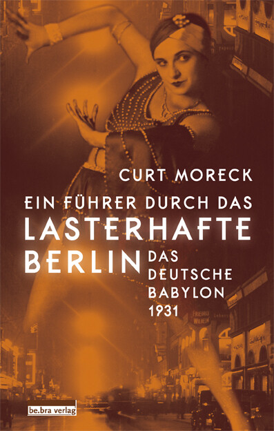 Ein Führer Durch Das Lasterhafte Berlin Von Curt Moreck