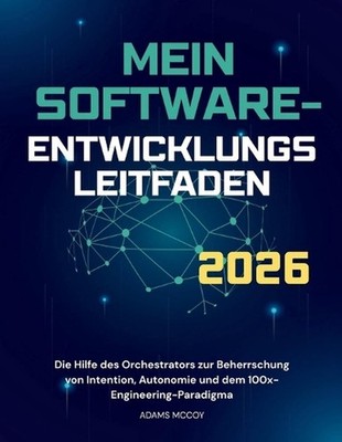 Mein Software Entwicklungs Leitfaden 2026: Die Hilfe des Orchestrators zur Beher