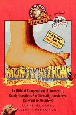 Monty Python's Complete Waste of Time: An Official Compendium of Answers to ...