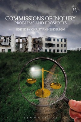 Commissions of Inquiry: Problems and Prospects by Professor Christian Henderson 