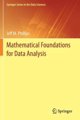 Mathematical Foundations for Data Analysis by Jeff M. Phillips: New