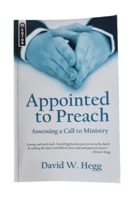 APPOINTED To PREACH: Assessing a Call to Ministry / David W. Hegg / Christian
