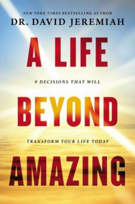Life Beyond Amazing : 9 Decisions That Will Transform Your Life Today by...
