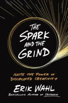 The Spark and the Grind: Ignite the Power of Disciplined Creativity - GOOD