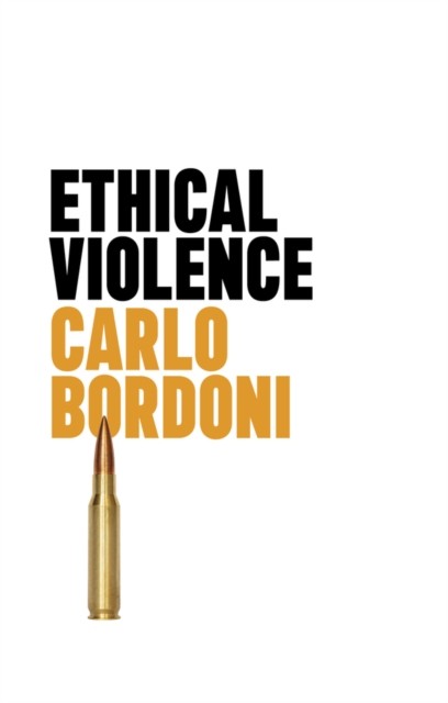 Ethical Violence by Carlo Bordoni (Paperback Book)
