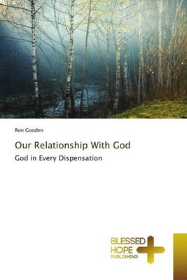 Our Relationship With God God in Every Dispensation Ron Gooden Taschenbuch 2022