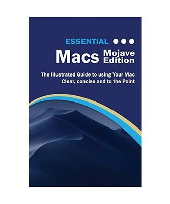 Essential Macs Mojave Edition: The Illustrated Guide to Using your Mac, Kevin Wi